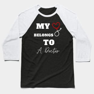 My Heart Belongs To A Doctor Baseball T-Shirt